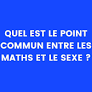Blague du jour : quel est le point commun entre les maths et le sexe ?