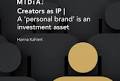 Creators as IP A 'personal brand' is an investment opportunity