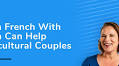 Learn French With Alexa is a Helpful Guide for Couples in Intercultural Relationships
