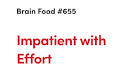 Impatient with Effort