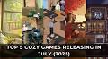Top 5 Cozy Games Releasing in July (2025)