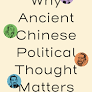 Why Ancient Chinese Political Thought Matters: Four Dialogues on China’s Past, Present, and Future