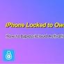 iPhone Locked to Owner? How to Bypass iCloud Activation Lock (2026 Guide)