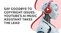 Say Goodbye to Copyright Issues: YouTube’s AI Music Assistant Takes the Lead