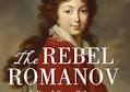 The Rebel Romanov: Julie of Saxe-Coburg, the Empress Russia Never Had by Helen Rappaport