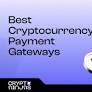 10 Best Cryptocurrency Payment Gateways For Business (2026)