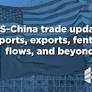 US-China trade update: Imports, exports, fentanyl flows, and beyond
