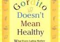 Gordito Doesn't Mean Healthy: What Every Latina Mother Needs to Know to Raise Fit, Happy, Healthy Kids