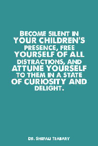 Loved this quote from The Conscious Parent, by Dr. Shefali Tsabary.