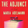 Maria Adelmann’s The Adjunct