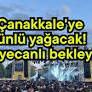 Çanakkale'ye ünlü yağacak! Heyecanlı bekleyiş