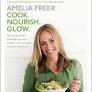 Amelia Freer's Cook. Nourish. Glow