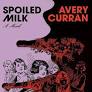 Books That Made Me Gay: "Spoiled Milk" by Avery Curran