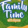Family Time with Alyssa: May 7, 2026