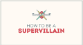 Come diventare un supercattivo in 7 mosse