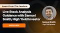 Learn From The Leaders: Live Stock Analysis Guidance With Samuel Smith, High Yield Investor
