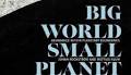 Big World, Small Planet