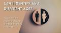 Can I Identify As a Different Age?