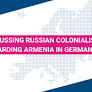 South Caucasus: Discussing Russian Colonialism regarding Armenia in Germany