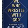 Book review: “We Who Wrestle With God” by Jordan Peterson