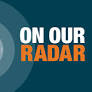 On Our Radar