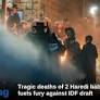 Daily Briefing Jan. 20: Day 837 – Tragic deaths of 2 Haredi babies fuels fury against IDF draft