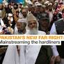 Pakistan’s new far right: Mainstreaming the hardliners