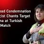 Widespread Condemnation After Racist Chants Target Leyla Zana at Turkish Football Match