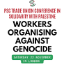 PSC Trade Union Conference: Workers Organising Against Genocide