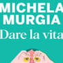 ‘Dare la vita’ di Michela Murgia
