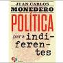 Presentación del nuevo libro de Juan Carlos Monedero: "Política para indiferentes"