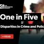 One in Five: Disparities in Crime and Policing