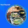 Dealing With Thyroid Disease? Here's What To Eat and Avoid