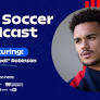 U.S. Soccer Podcast: Antonee Robinson on His “Jedi” Nickname, Playing Left Fullback & the 2026 World Cup