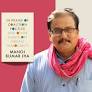 The Disobedient Student, The Ideal Citizen: In Conversation With Manoj Kumar Jha