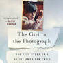 The Girl in the Photograph: The True Story of a Native American Child, Lost and Found in America