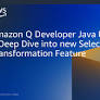 Amazon Q Developer Java Upgrades: A Deep Dive into the New Selective Transformation Feature