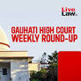 Gauhati High Court Weekly Round-Up : January 26 - February 01, 2026