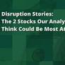 Disruption Stories: 2 Stocks That Motley Fool Analysts Think Could Be Most at Risk