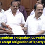 AIADMK MLAs petition TN Speaker JCD Prabhakar, request not to accept resignation of 3 party MLAs