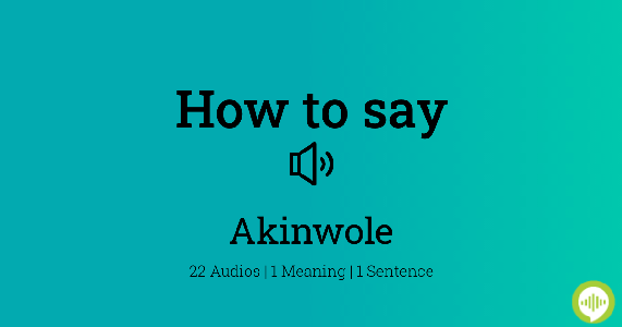 How to pronounce Akinwole | HowToPronounce.com